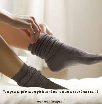 Vous pensez qu’avoir les pieds au chaud vous assure une bonne nuit ? vous vous trompez !