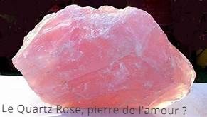 La pierre de l'amour Le Quartz Rose, pierre de l'amour ?