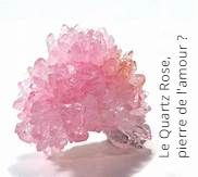 La pierre de l'amour Le Quartz Rose, pierre de l'amour ?