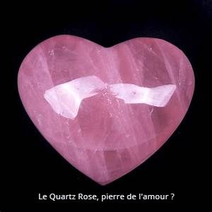 La pierre de l'amour Le Quartz Rose, pierre de l'amour ?