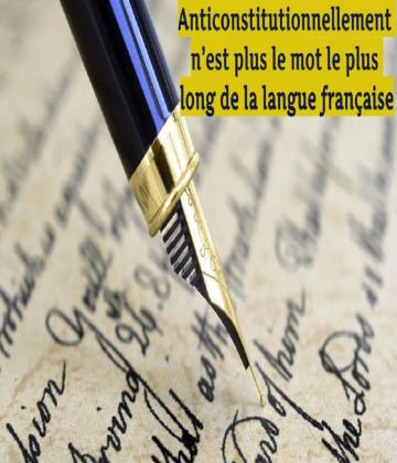 Quel est le mot le plus long de la langue française ? La majorité des gens interrogés, et sans doute nous-mêmes tel que nous l’avons appris à l’école primaire, répondraient sans hésiter : « anticonstitutionnellement » !!
