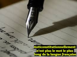 Anticonstitutionnellement n’est plus le mot le plus long de la langue française