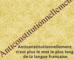 Anticonstitutionnellement n’est plus le mot le plus long de la langue française