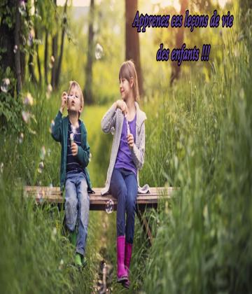Quelles sont les leçons de vie que vous pouvez apprendre des enfants? êtes-vous prêt de vivre d'une façon plus enfantine ?