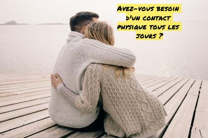 Nous communiquons mieux Avez-vous besoin d'un contact physique tous les jours ?