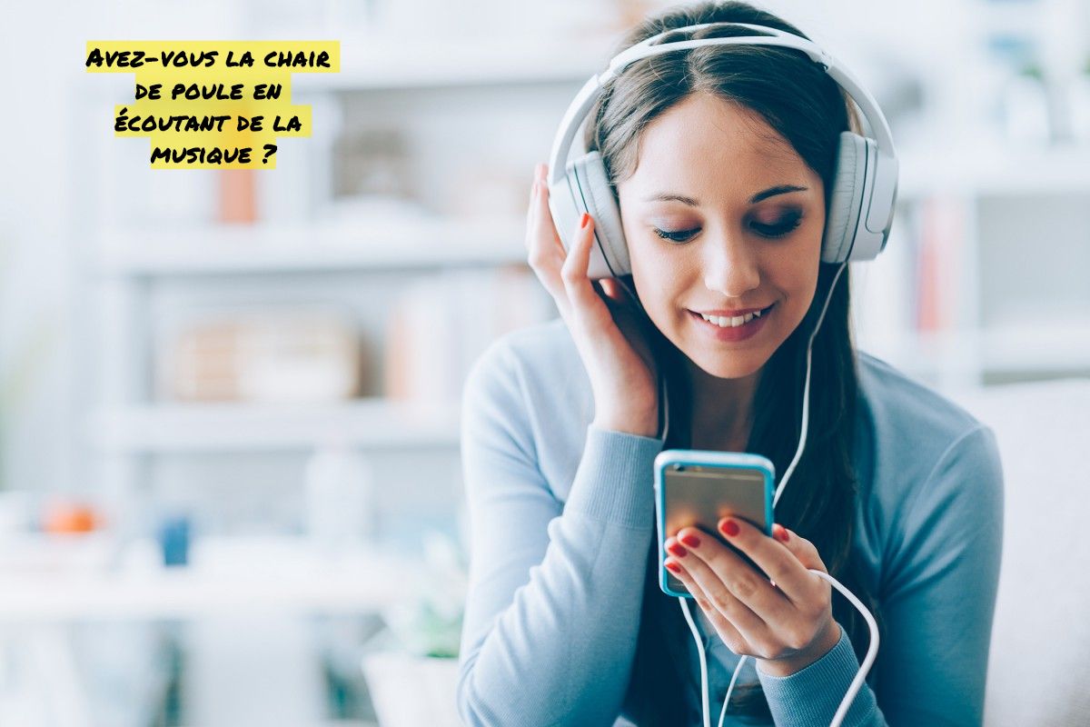 En écoutant de la musique avez-vous la chaire de poule Avez-vous la chair de poule en écoutant de la musique ?