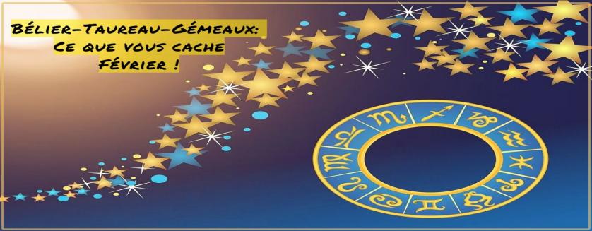 Bélier-Taureau-Gémeaux: Ce que vous cache Février !