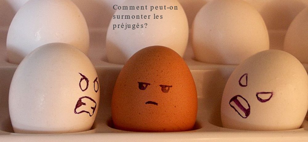 Comment dépasser les préjugés Comment peut-on surmonter les préjugés?