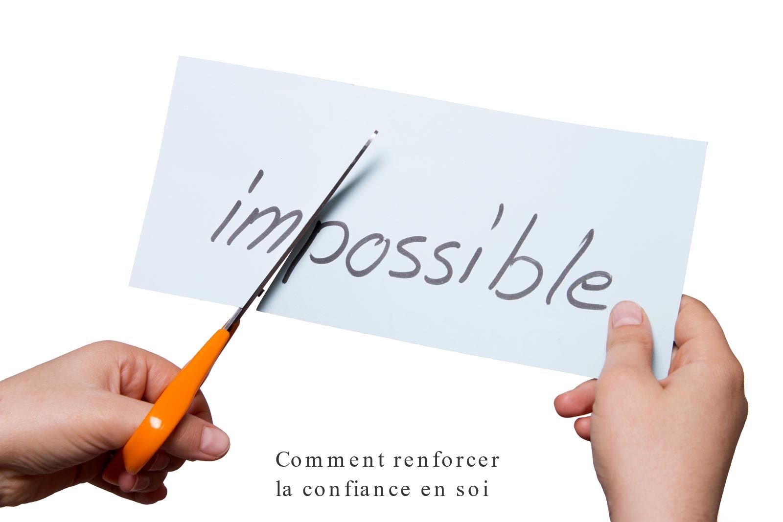 Comment renforcer la confiance en soi Comment renforcer la confiance en soi !