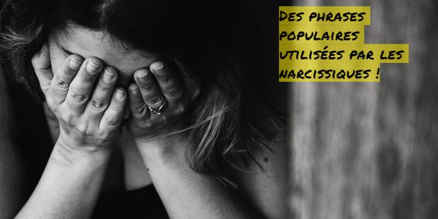 Vous aimez beaucoup le drame Des phrases populaires utilisées par les narcissiques !