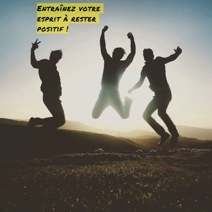 Entraînez votre esprit à rester positif