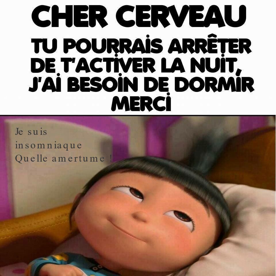 Je suis insomniaque Quelle amertume!