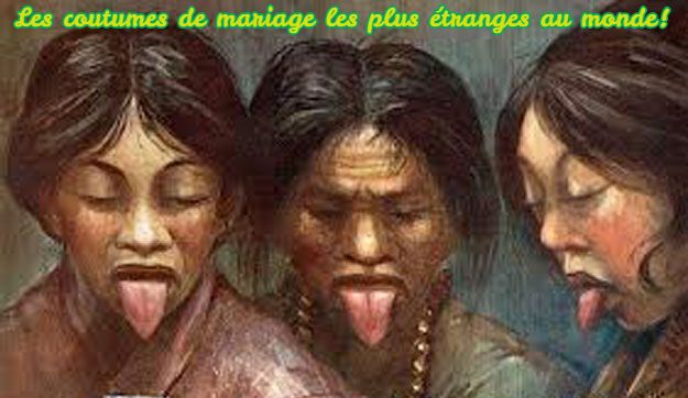 Les coutumes de mariage les plus étranges au monde!