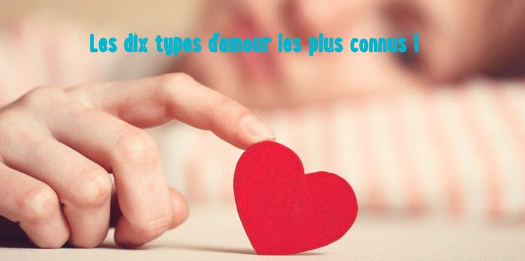 Les dix types d'amour les plus connus !