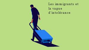 Les immigrants et la vague d'intolérance Les immigrants et la vague d'intolérance