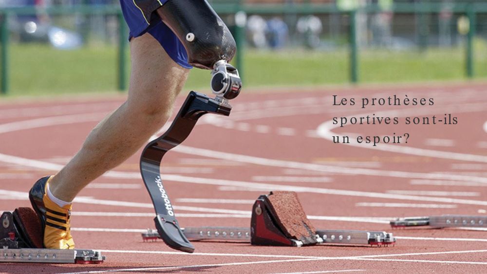 Les prothèses sportives Les prothèses sportives sont-ils un espoir?