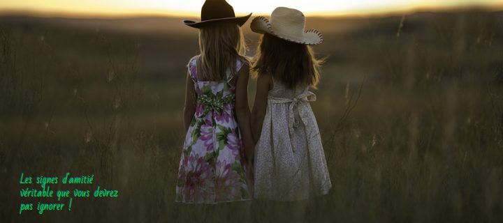 Vous avez des souvenirs uniques Les signes d'amitié véritable que vous devrez pas ignorer