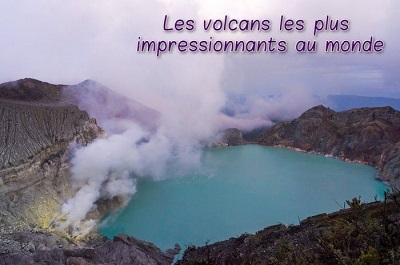 Les volcans les plus impressionnants au monde