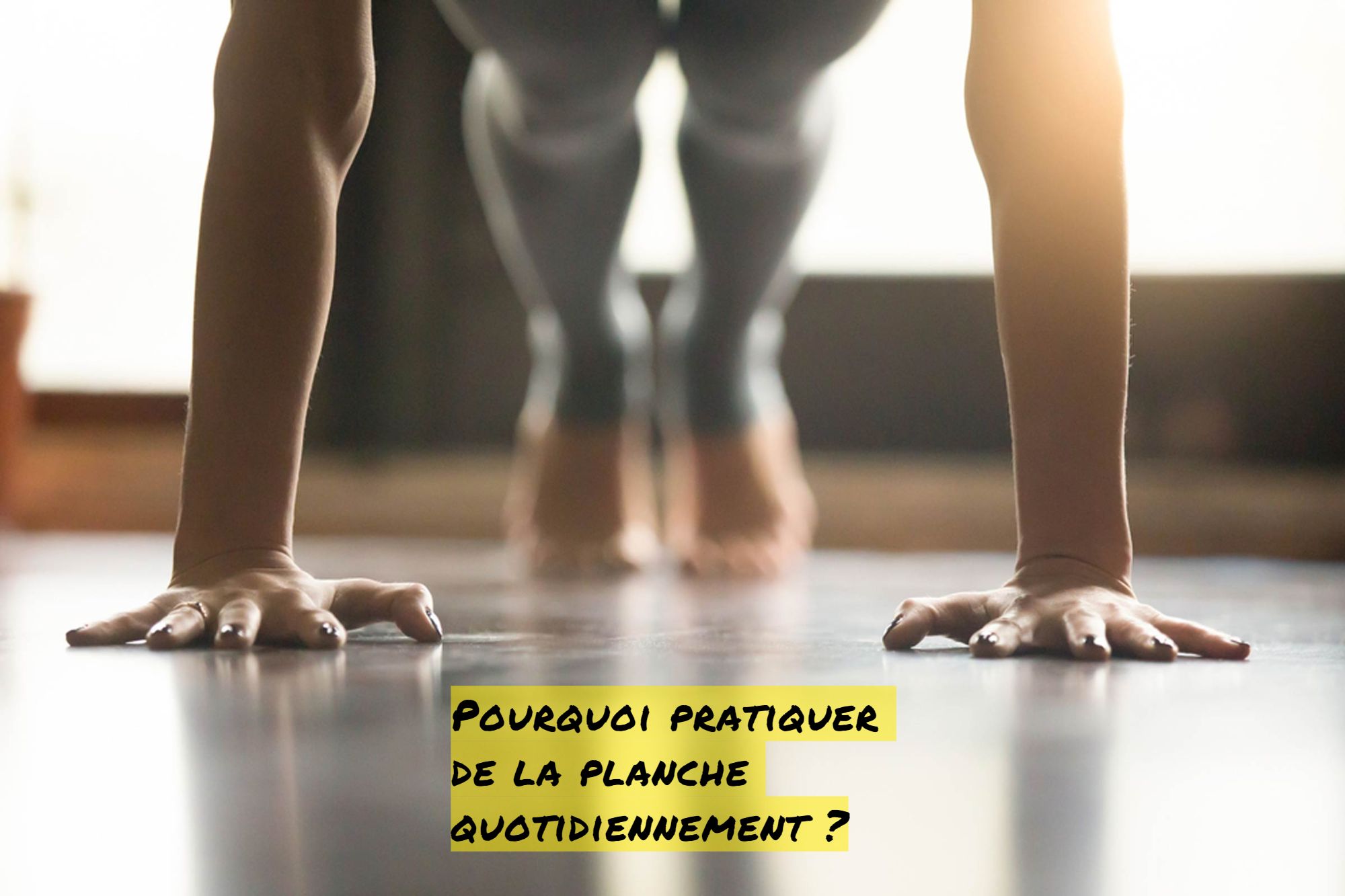 L'exercice parfait Pourquoi pratiquer de la planche quotidiennement?