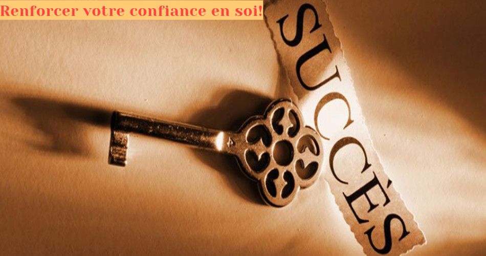 Renforcer votre confiance en soi Renforcer votre confiance en soi!