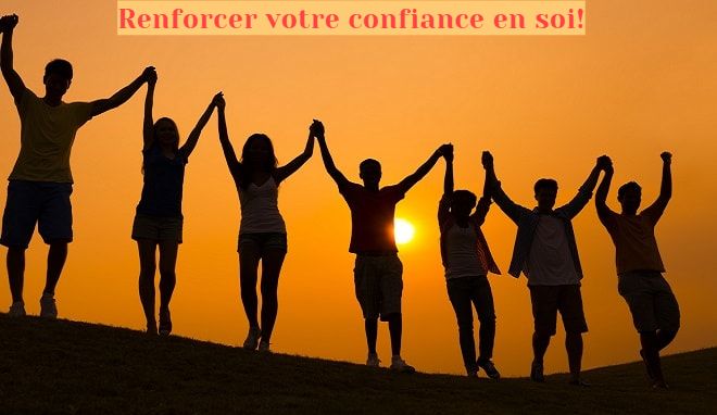 Comment renforcer votre confiance en soi Renforcer votre confiance en soi!