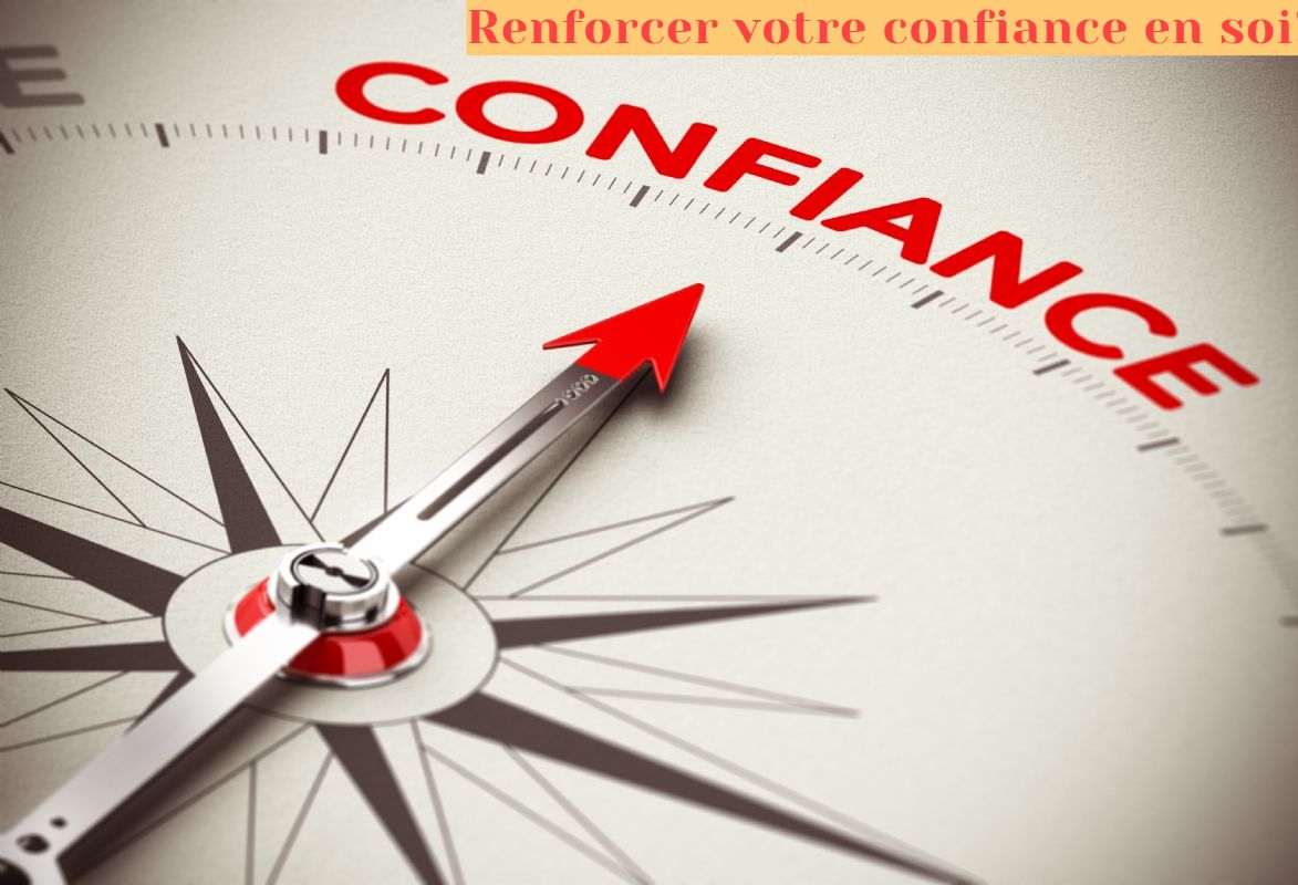 renforcer votre confiance en soi Renforcer votre confiance en soi!