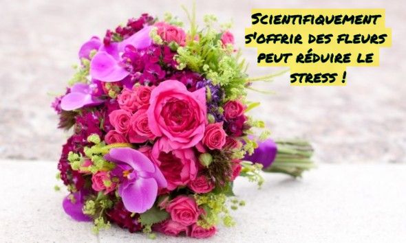 S'offrir des fleurs Scientifiquement s'offrir des fleurs peut réduire le stress