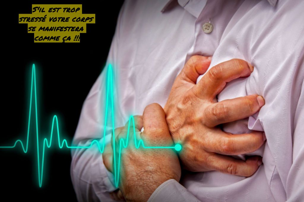 Les problèmes cardiaques S'il est trop stressé votre corps se manifestera comme ça