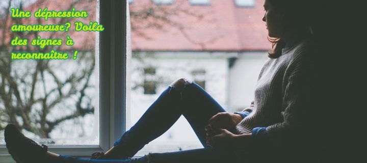 Solitude Une dépression amoureuse? Voila des signes à reconnaître