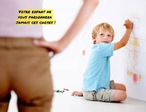 Ne leur accorder ni d'intimité ni de respect Votre enfant ne vous pardonnera jamais ces choses !