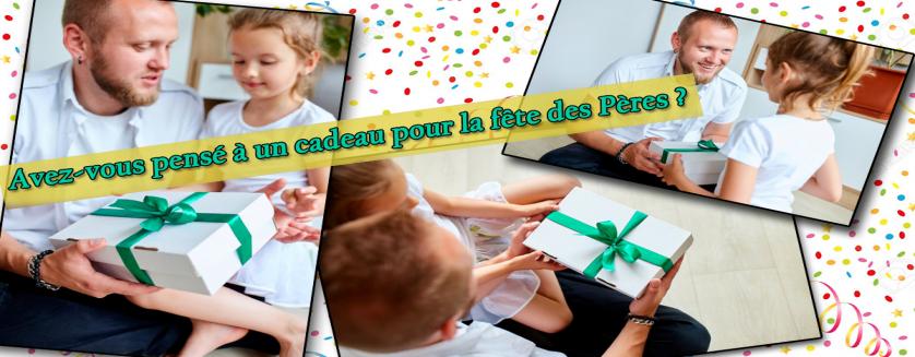 Avez-vous pensé à un cadeau pour la fête des Pères ?