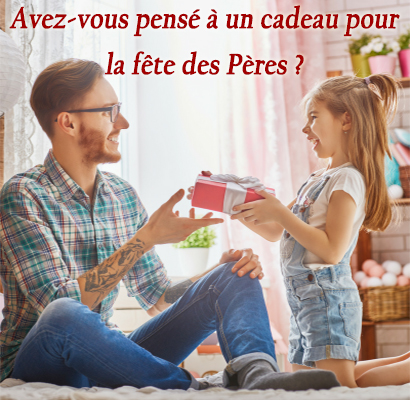 Avez-vous pensé à un cadeau pour la fête des Pères ?