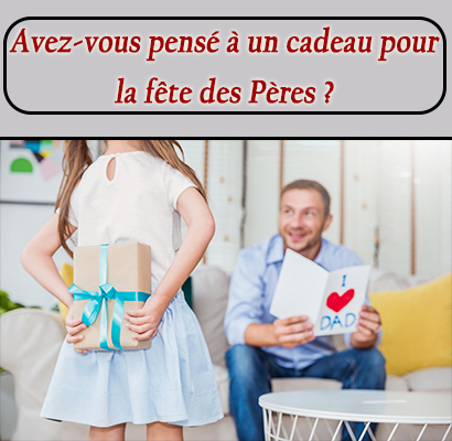 Avez-vous pensé à un cadeau pour la fête des Pères ?