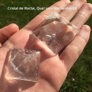 Cristal de Roche Cristal de Roche, Quel sont les bienfaits ?