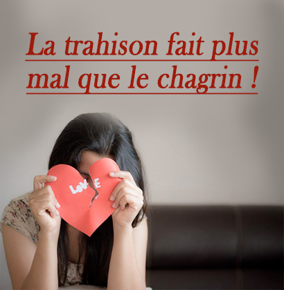 La trahison fait plus mal que le chagrin !