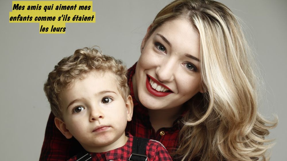 Mes amis qui aiment mes enfants comme s'ils étaient les leurs