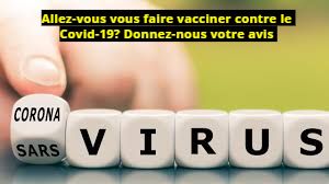 Allez-vous vous faire vacciner contre le Covid-19? Donnez-nous votre avis