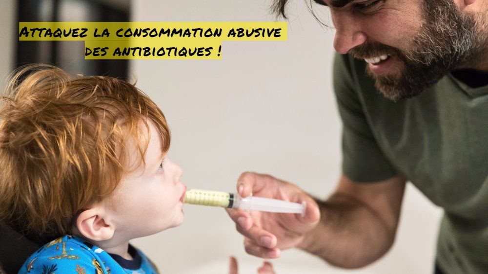Attaquez la consommation abusive des anitbiothiques Attaquez la consommation abusive des antibiotiques !