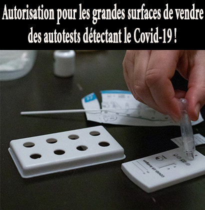Autorisation pour les grandes surfaces de vendre des autotests détectant le Covid-19 !