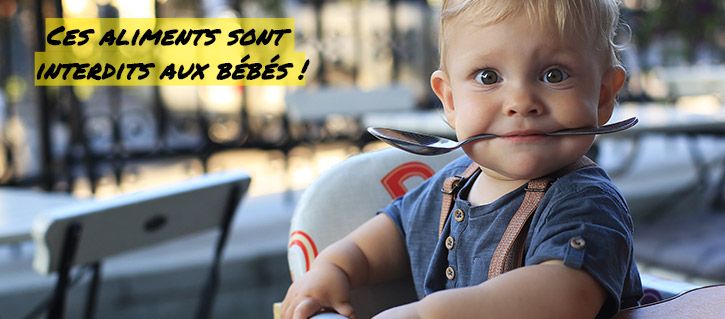 Ne donnez jamais ces aliments à votre bébé Ces aliments sont interdits aux bébés !