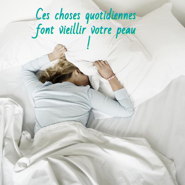 Votre position dans le sommeil Ces choses quotidiennes font vieillir votre peau