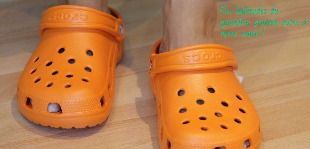 Porter des crocs Ces habitudes du quotidien peuvent nuire à votre santé