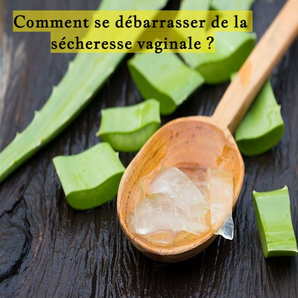 Comment se débarrasser de la sécheresse vaginale ?