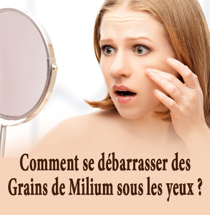 Comment se débarrasser des Grains de Milium sous les yeux ? 