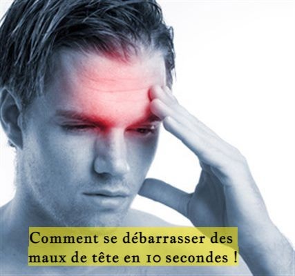 Comment se débarrasser des maux de tête en 10 secondes !