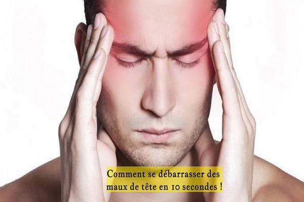 Comment se débarrasser des maux de tête en 10 secondes !