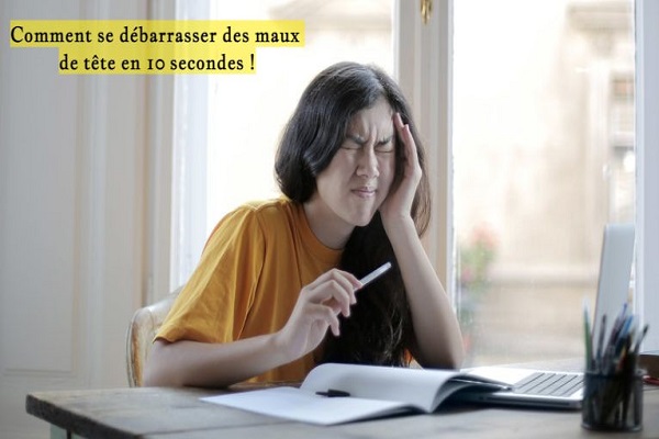 Comment se débarrasser des maux de tête en 10 secondes !