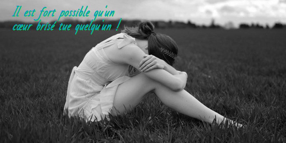 Le syndrome du cœur brisé Il est fort possible qu'un cœur brisé tue quelqu'un