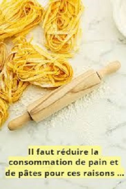 Il faut réduire la consommation de pain et de pâtes pour ces raisons …