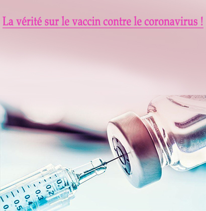 La vérité sur le vaccin contre le coronavirus !
